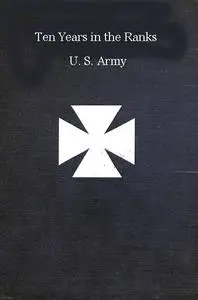 «Ten years in the ranks, U.S. Army» by Augustus Meyers