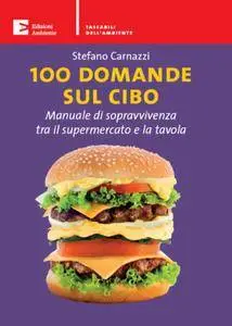 Carnazzi Stefano - 100 domande sul cibo