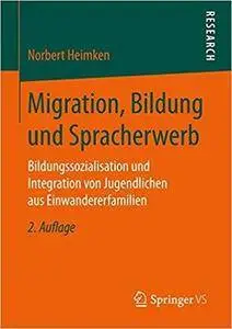 Migration, Bildung und Spracherwerb: Bildungssozialisation und Integration von Jugendlichen aus Einwandererfamili (2nd Edition)