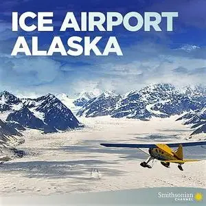 Smithsonain Ch. - Ice Airport Alaska: Series 1 (2020)