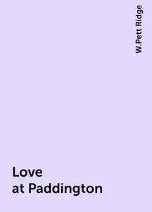 «Love at Paddington» by W.Pett Ridge