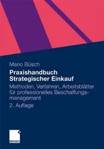 Praxishandbuch Strategischer Einkauf: Methoden, Verfahren, Arbeitsblätter für professionelles Beschaffungsmanagement, 2 Auflage