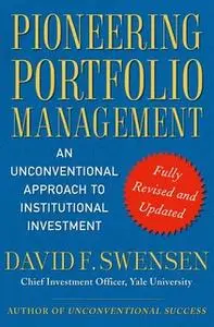 «Pioneering Portfolio Management: An Unconventional Approach to Institutional Investment, Fully Revised and Updated» by