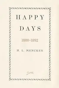 Happy Days: Mencken's Autobiography: 1880-1892