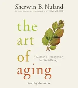 Sherwin B. Nuland - The Art of Aging (Audiobook)