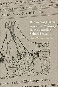 Recovering Native American Writings in the Boarding School Press