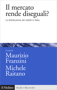 Il mercato rende diseguali? La distribuzione dei redditi in Italia - Maurizio Franzini & Michele ...