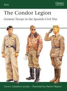 The Condor Legion: German Troops in the Spanish Civil War (Osprey Elite 131) (repost)