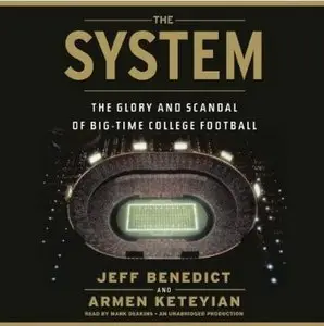 The System: The Glory and Scandal of Big-Time College Football  (Audiobook)