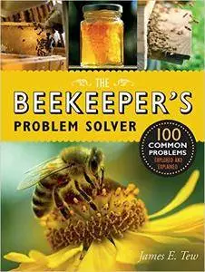 The Beekeeper's Problem Solver: 100 Common Problems Explored and Explained