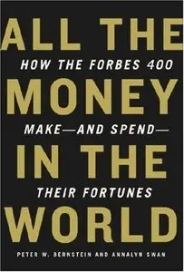 All the Money in the World: How the Forbes 400 Make - And Spend - Their Fortunes (Repost)