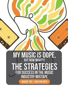 «My Music is Dope, But Now What» by Carlton Boyd, Maggie Tra