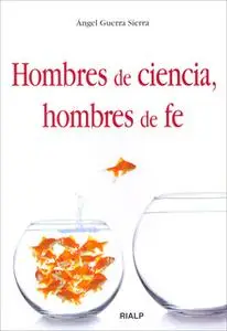 «Hombres de ciencia, hombres de fe» by Ángel Guerra Sierra