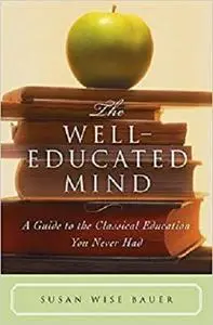 The Well-Educated Mind: A Guide to the Classical Education You Never Had [Repost]