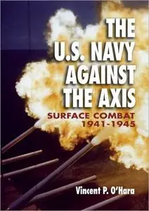 The U.S. Navy Against the Axis: Surface Combat, 1941-1945