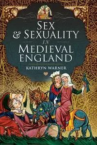 «Sex and Sexuality in Medieval England» by Kathryn Warner
