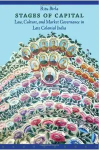 Stages of Capital: Law, Culture, and Market Governance in Late Colonial India