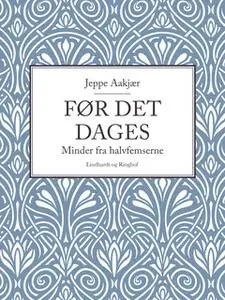 «Før det dages. Minder fra halvfemserne» by Jeppe Aakjær