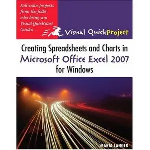 Creating Spreadsheets and Charts in Microsoft Excel 2007 for Windows: Visual Quick Project Guide