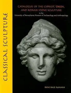 Classical Sculpture: Catalogue of the Cypriot, Greek, and Roman Stone Sculpture in the University of Pennsylvania Museum