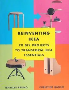 Reinventing Ikea: 70 DIY Projects to Transform Ikea Essentials