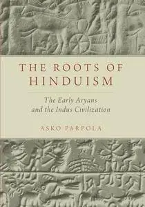 The Roots of Hinduism: The Early Aryans and the Indus Civilization