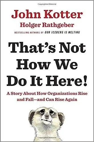That's Not How We Do It Here!: A Story about How Organizations Rise and Fall--and Can Rise Again