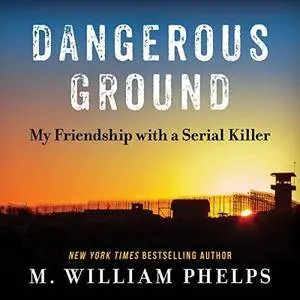 Dangerous Ground: My Friendship with a Serial Killer [Audiobook]