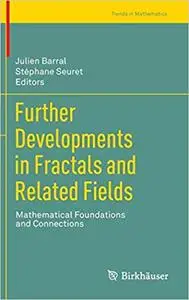 Further Developments in Fractals and Related Fields: Mathematical Foundations and Connections