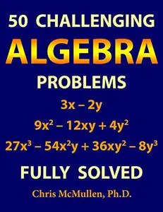 50 Challenging Algebra Problems (Fully Solved)