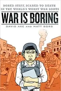 War is Boring: Bored Stiff, Scared to Death in the World's Worst War Zones