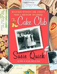 The Cake Club: Delicious Desserts and Stories from a Southern Childhood