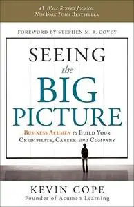 Seeing the Big Picture: Business Acumen to Build Your Credibility, Career, and Company (Repost)