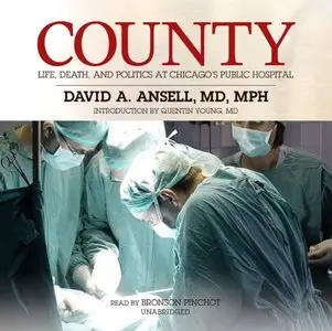County: Life, Death, and Politics at Chicago's Public Hospital [Audiobook]