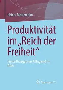 Produktivität im „Reich der Freiheit“: Freizeitbudgets im Alltag und im Alter