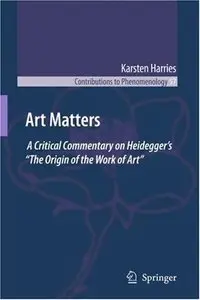 Art Matters: A Critical Commentary on Heideggers The Origin of the Work of Art
