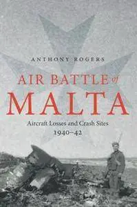 Air Battle of Malta : Aircraft Losses and Crash Sites, 1940 - 1942