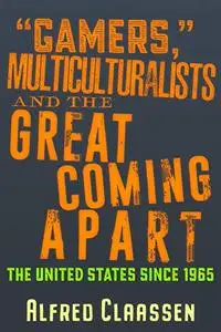 “Gamers,” Multiculturalists, and the Great Coming Apart: The United States since 1965