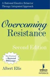 Overcoming Resistance: A Rational Emotive Behavior Therapy Integrated Approach (2nd Edition)