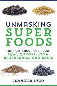 Unmasking Superfoods: The Truth and Hype About Acai, Quinoa, Chia, Blueberries and More (Repost)