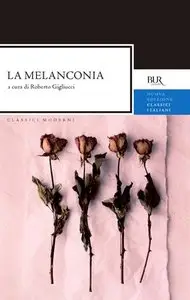 Roberto Gigliucci (a cura di) - La melanconia. Dal monaco medievale al poeta crepuscolare 
