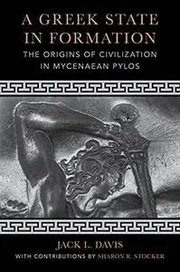 A Greek State in Formation: The Origins of Civilization in Mycenaean Pylos (Volume 75)