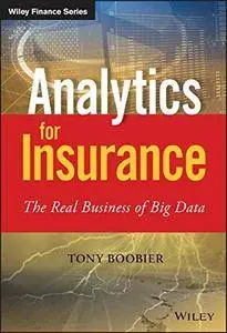 Analytics for Insurance: The Real Business of Big Data