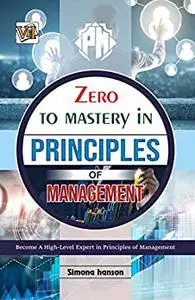 Zero To Mastery In Principles Of Management