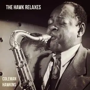Coleman Hawkins - The Hawk Relaxes (1961/2023) [Official Digital Download]