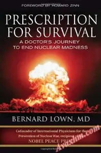 Prescription for Survival: A Doctor's Journey to End Nuclear Madness (BK Currents (Hardcover)) [Repost]