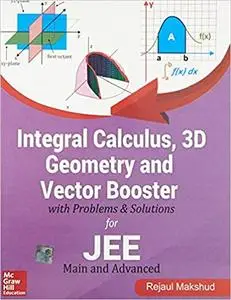 Integral Calculus 3D Geometry and Vector Booster with Problems and Solutions for IIT JEE Main and Advanced