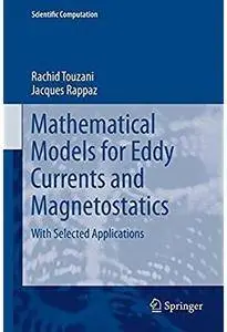 Mathematical Models for Eddy Currents and Magnetostatics: With Selected Applications [Repost]