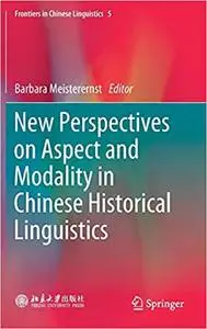 New Perspectives on Aspect and Modality in Chinese Historical Linguistics (Frontiers in Chinese Linguistics (5))