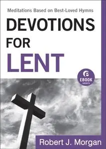«Devotions for Lent (Ebook Shorts)» by Robert Morgan